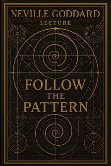 네빌 고다드 강의: '패턴을 따르라' (Neville Goddard Lecture: 'Follow the Pattern')